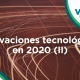 Innovaciones tecnológicas en 2020 II