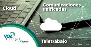 Comunicaciones unificadas y cloud: aliados del teletrabajo